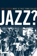 What Is This Thing Called Jazz?: African American Musicians as Artists, Critics, and Activists