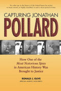 Capturing Jonathan Pollard: How One of the Most Notorious Spies in American History was Brought to Justice