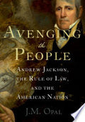 Avenging the People: Andrew Jackson, the Rule of Law, and the American Nation