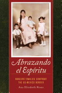 Abrazando el Espíritu: Bracero Families Confront the US-Mexico Border