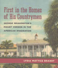 First in the Homes of His Countrymen: George Washington's Mount Vernon in the American Imagination