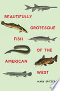 Beautifully Grotesque Fish of the American West