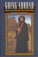 Going Abroad: European Travel in Nineteenth-century American Culture