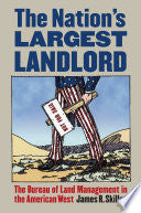The Nation's Largest Landlord: The Bureau of Land Management in the American West