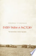 Every Farm a Factory: The Industrial Ideal in American Agriculture