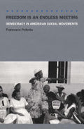 Freedom Is an Endless Meeting: Democracy in American Social Movements