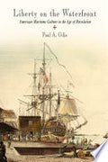 Liberty on the Waterfront: American Maritime Culture in the Age of Revolution
