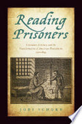 Reading Prisoners: Literature, Literacy, and the Transformation of American Punishment, 1700–1845