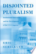 Disjointed Pluralism: Institutional Innovation and the Development of the U.S. Congress