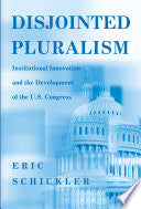 Disjointed Pluralism: Institutional Innovation and the Development of the U.S. Congress