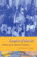 Empire of the Air: Aviation and the American Ascendancy