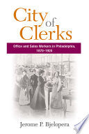 City of Clerks: Office and Sales Workers in Philadelphia, 1870-1920