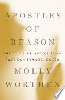 Apostles of Reason: The Crisis of Authority in American Evangelicalism