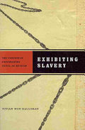 Exhibiting Slavery: The Caribbean Postmodern Novel as Museum