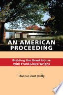 An American Proceeding: Building the Grant House with Frank Lloyd Wright