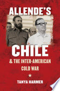 Allende’s Chile and the Inter-American Cold War