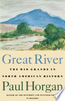 Great River: The Rio Grande in North American History. Vol. 1, Indians and Spain. Vol. 2, Mexico and the United States. 2 Vols. in One