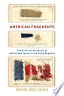 American Fragments: The Political Aesthetic of Unfinished Forms in the Early Republic