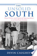 The Unsolid South: Mass Politics and National Representation in a One-Party Enclave