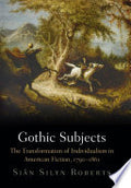 Gothic Subjects: The Transformation of Individualism in American Fiction, 1790-1861
