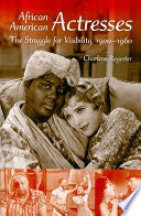 African American Actresses: The Struggle for Visibility, 1900–1960
