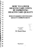 How to Lower Health Care Costs by Improving Health Care Quality