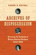 Archives of Dispossession: Recovering the Testimonios of Mexican American Herederas, 1848-1960