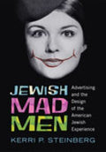 Jewish Mad Men: Advertising and the Design of the American Jewish Experience