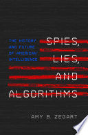 Spies, Lies, and Algorithms: The History and Future of American Intelligence