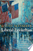 Liberal Leviathan: The Origins, Crisis, and Transformation of the American World Order