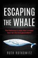 Escaping the Whale: The Holocaust is Over. But is it Ever Over for the Next Generation?