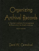 Organizing Archival Records: A Practical Method of Arrangement and Description for Small Archives