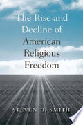 The Rise and Decline of American Religious Freedom