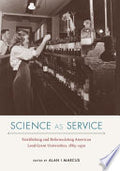 Science as Service: Establishing and Reformulating American Land-Grant Universities, 1865–1930