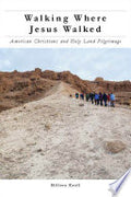 Walking Where Jesus Walked: American Christians and Holy Land Pilgrimage