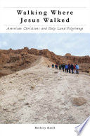 Walking Where Jesus Walked: American Christians and Holy Land Pilgrimage