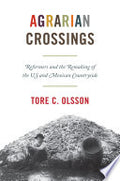 Agrarian Crossings: Reformers and the Remaking of the US and Mexican Countryside