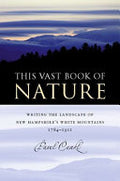 This Vast Book of Nature: Writing the Landscape of New Hampshire’s White Mountains, 1784–1911