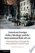 American Foreign Policy Ideology and the International Rule of Law: Contesting Power through the International Criminal Court