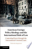 American Foreign Policy Ideology and the International Rule of Law: Contesting Power through the International Criminal Court