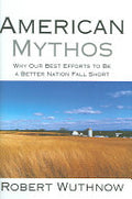 American Mythos: Why Our Best Efforts to be a Better Nation Fall Short