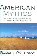 American Mythos: Why Our Best Efforts to be a Better Nation Fall Short