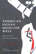 American Indian Medicine Ways: Spiritual Power, Prophets, and Healing