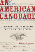 An American Language: The History of Spanish in the United States