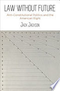 Law Without Future: Anti-Constitutional Politics and the American Right