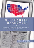 Millennial Makeover: MySpace, YouTube, and the Future of American Politics