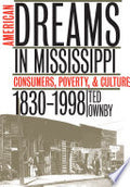 American Dreams in Mississippi: Consumers, Poverty, and Culture, 1830-1998