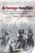 A Savage Conflict: The Decisive Role of Guerrillas in the American Civil War