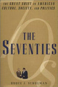 The Seventies: The Great Shift in American Culture, Society, and Politics