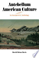 Antebellum American Culture: An Interpretive Anthology